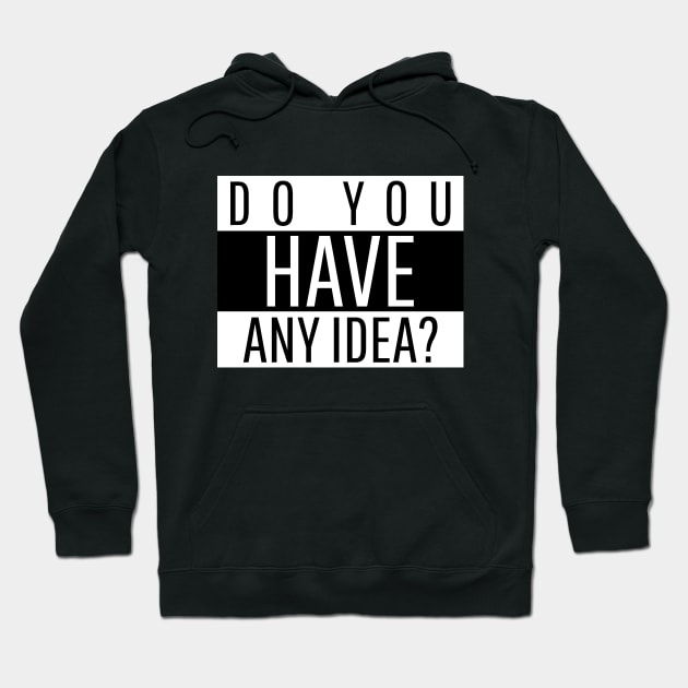 Do you have any idea? Hoodie by Outlandish Tees